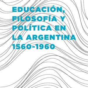 EDUCACIÓN, FILOSOFÍA Y POLÍTICA 1560-1960