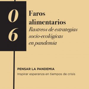 Volumen 06: Faros alimentarios. Rastreos de estrategias socio-ecológicas en pandemia