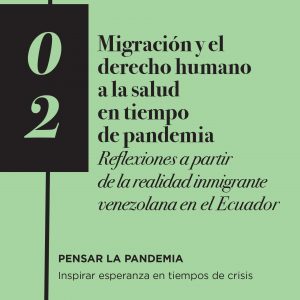 Volumen 02: Migración y el derecho humano a la salud en tiempo de pandemia. Reflexiones a partir de la realidad inmigrante venezolana en el Ecuador