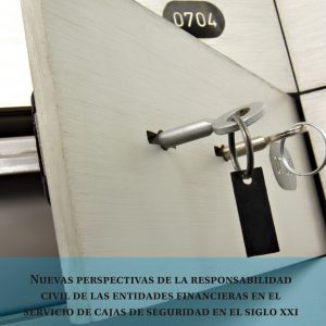 Nuevas perspectivas de la Responsabilidad civil de las entidades financieras en el servicio de cajas de seguridad en el siglo XXI