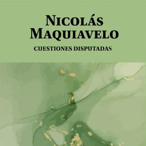 NICOLÁS MAQUIAVELO. Cuestiones disputadas
